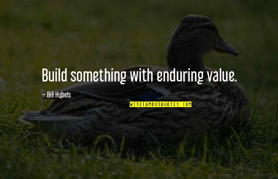 Pantalla En Quotes By Bill Hybels: Build something with enduring value.