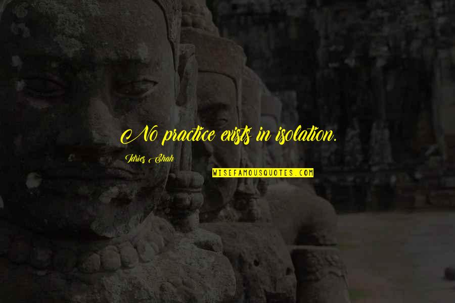 Pantalla En Quotes By Idries Shah: No practice exists in isolation. Pantalla En Quotes By Idries Shah: No practice exists in isolation.