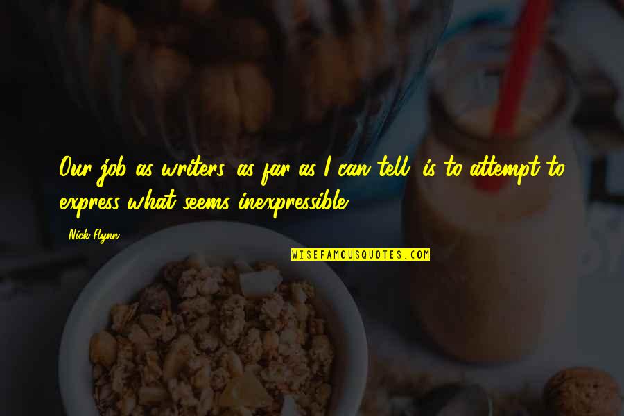 Pantalla En Quotes By Nick Flynn: Our job as writers, as far as I Pantalla En Quotes By Nick Flynn: Our job as writers, as far as I