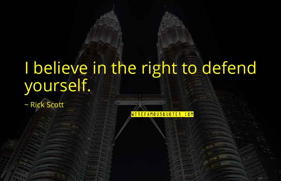 Pantalo Quotes By Rick Scott: I believe in the right to defend yourself.