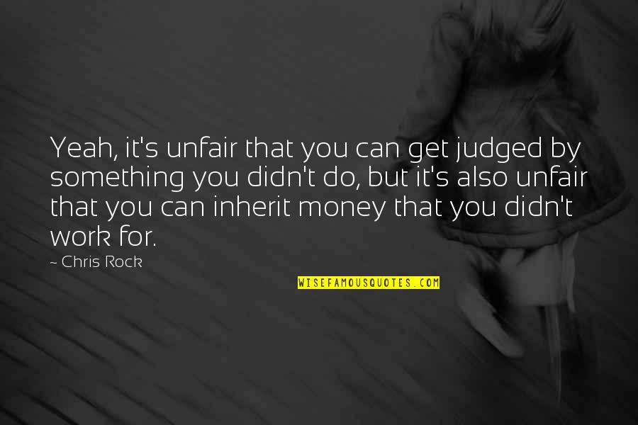 Pantalone Quotes By Chris Rock: Yeah, it's unfair that you can get judged