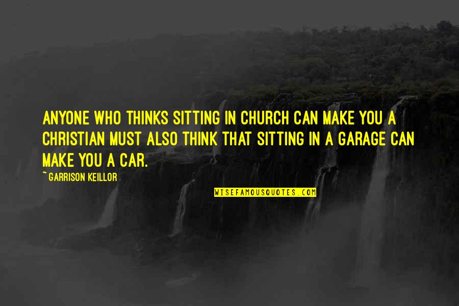 Pantaloni Adidas Quotes By Garrison Keillor: Anyone who thinks sitting in church can make