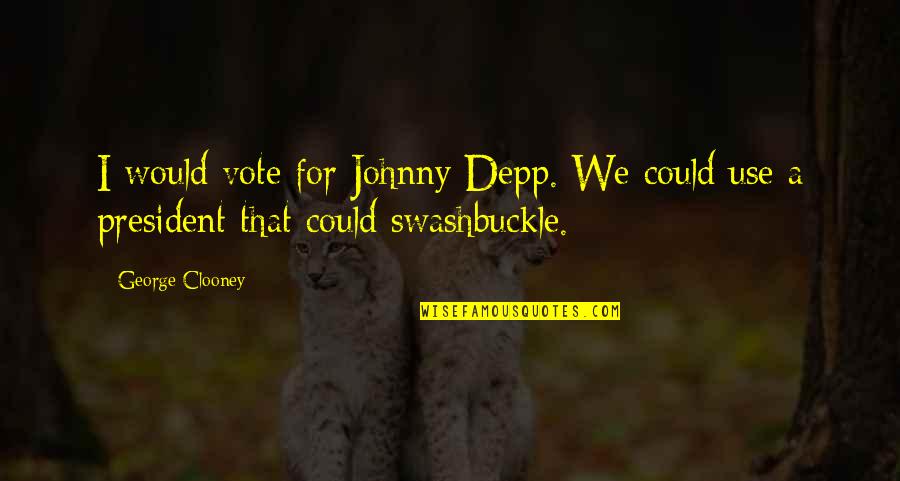 Pantalons En Quotes By George Clooney: I would vote for Johnny Depp. We could