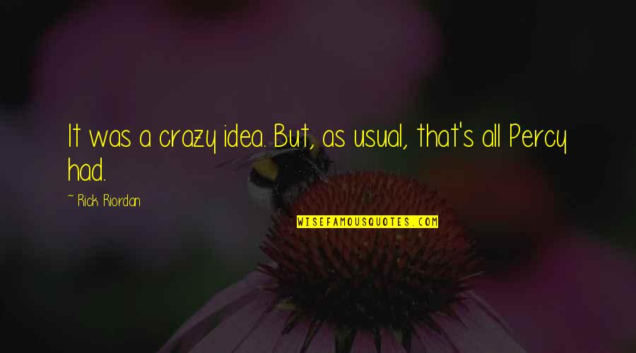 Pantalons Hommes Quotes By Rick Riordan: It was a crazy idea. But, as usual,