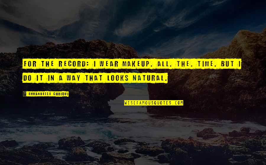 Pantanella Air Quotes By Emmanuelle Chriqui: For the record: I wear makeup. All. The.