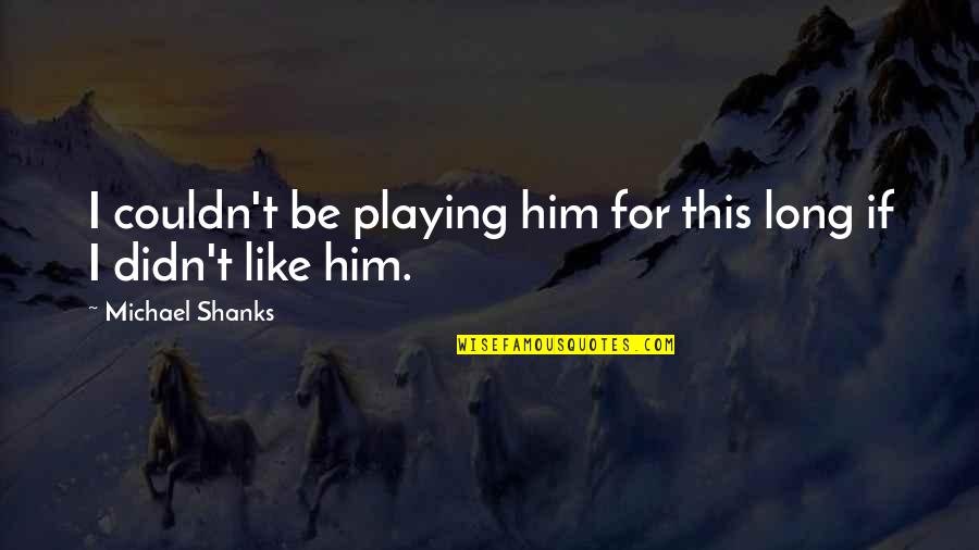 Pantanella Air Quotes By Michael Shanks: I couldn't be playing him for this long