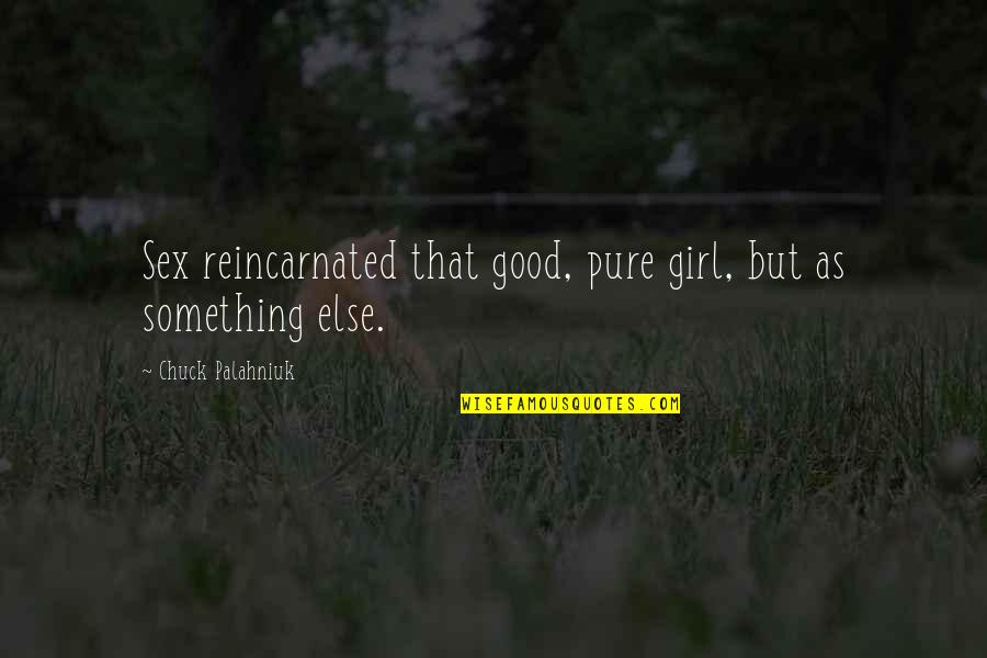 Pantanella Camping Quotes By Chuck Palahniuk: Sex reincarnated that good, pure girl, but as