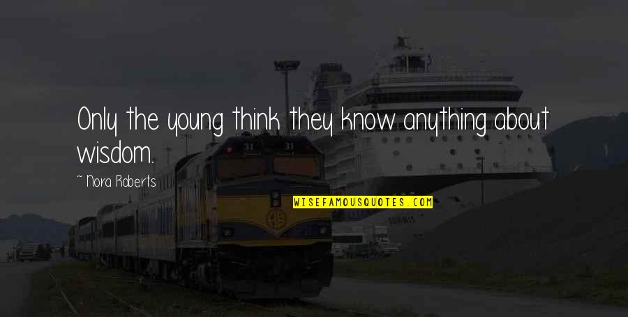 Pantanella Camping Quotes By Nora Roberts: Only the young think they know anything about