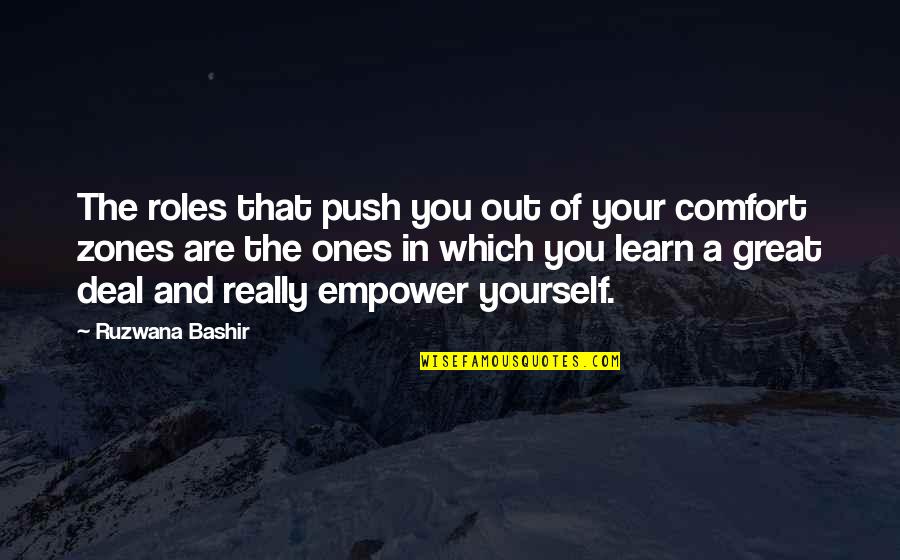 Pantanella Camping Quotes By Ruzwana Bashir: The roles that push you out of your