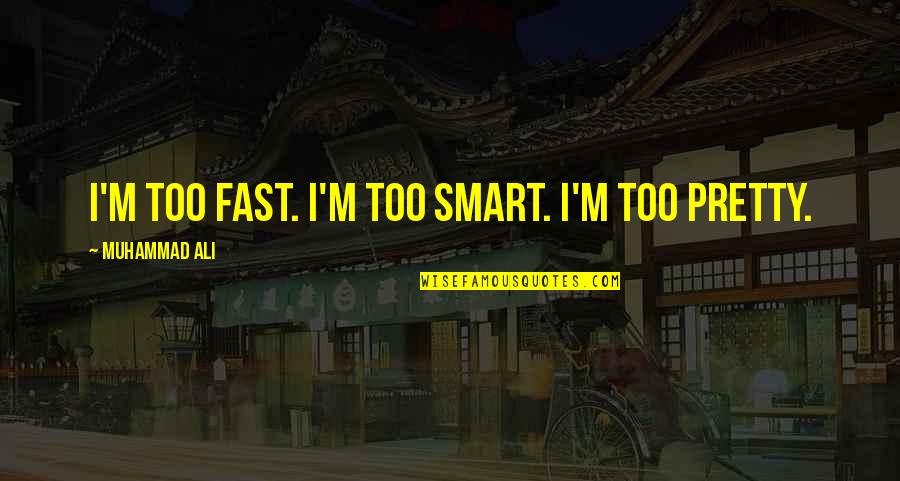 Pantanos Menu Quotes By Muhammad Ali: I'm too fast. I'm too smart. I'm too