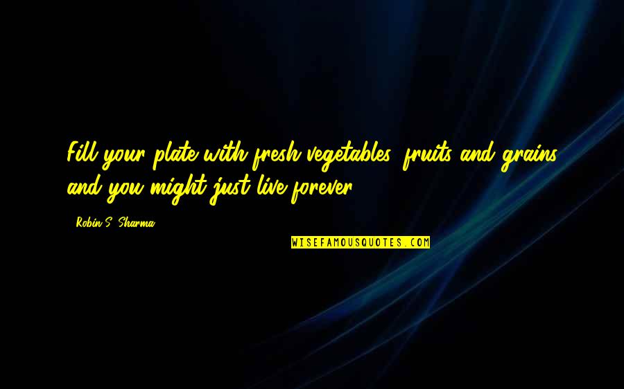 Pantastico Bed Quotes By Robin S. Sharma: Fill your plate with fresh vegetables, fruits and