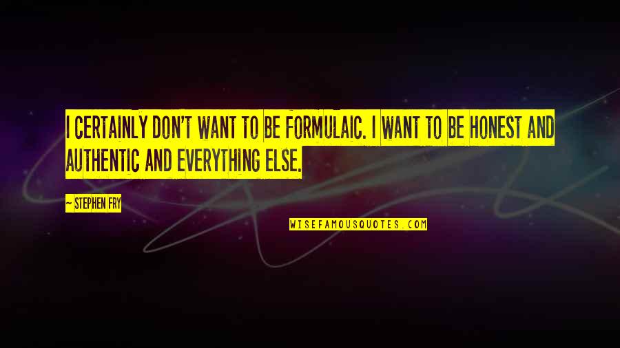 Pantau In English Quotes By Stephen Fry: I certainly don't want to be formulaic. I Pantau In English Quotes By Stephen Fry: I certainly don't want to be formulaic. I