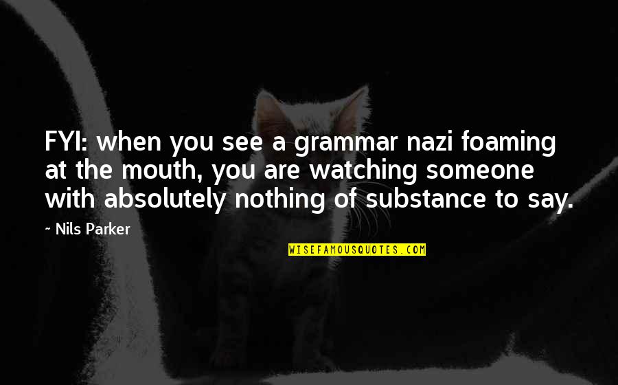 Pantazopoulos Paixnidia Quotes By Nils Parker: FYI: when you see a grammar nazi foaming Pantazopoulos Paixnidia Quotes By Nils Parker: FYI: when you see a grammar nazi foaming