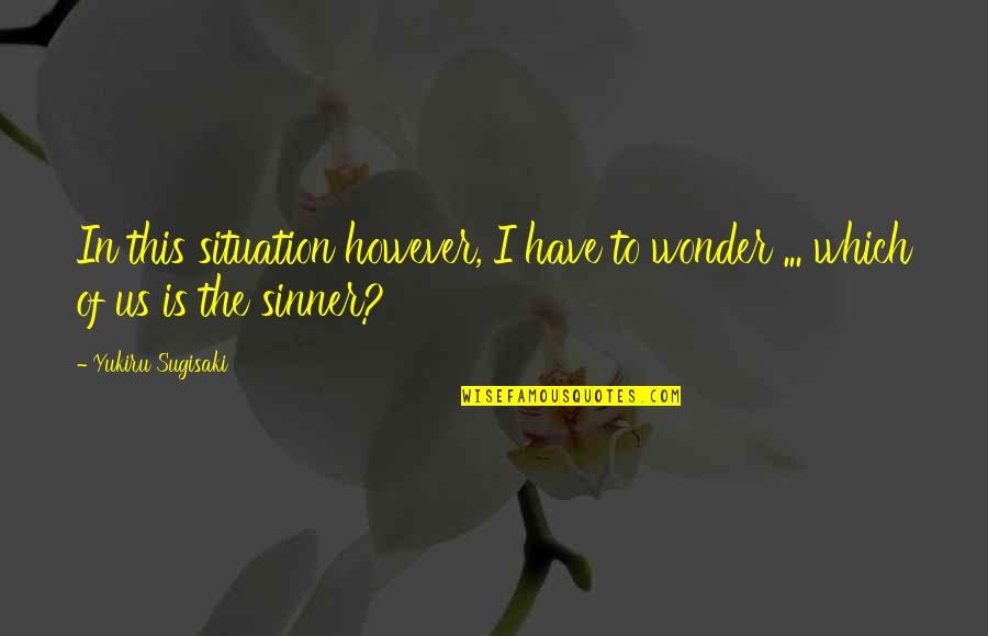 Pantea Modiri Quotes By Yukiru Sugisaki: In this situation however, I have to wonder