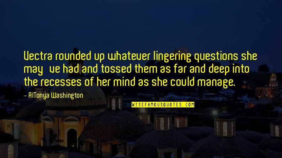 Pantea Tamjidi Quotes By AlTonya Washington: Vectra rounded up whatever lingering questions she may've