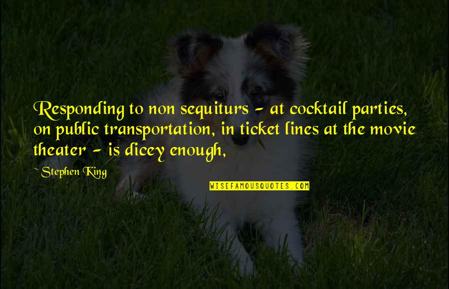 Pantelakis Quotes By Stephen King: Responding to non sequiturs - at cocktail parties, Pantelakis Quotes By Stephen King: Responding to non sequiturs - at cocktail parties,