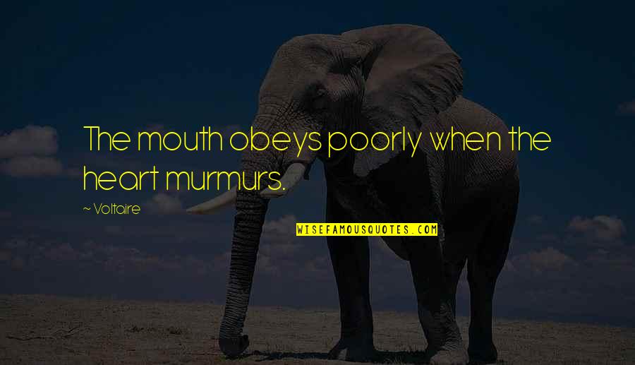 Pantele A Doua Quotes By Voltaire: The mouth obeys poorly when the heart murmurs.