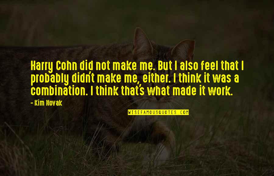 Panteleimon Iconographer Quotes By Kim Novak: Harry Cohn did not make me. But I Panteleimon Iconographer Quotes By Kim Novak: Harry Cohn did not make me. But I