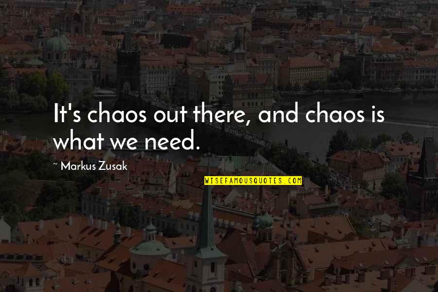 Pantelejmon Quotes By Markus Zusak: It's chaos out there, and chaos is what Pantelejmon Quotes By Markus Zusak: It's chaos out there, and chaos is what