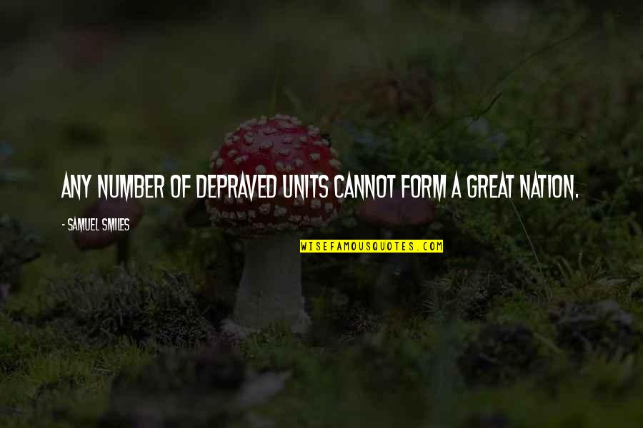 Pantelejmon Quotes By Samuel Smiles: Any number of depraved units cannot form a Pantelejmon Quotes By Samuel Smiles: Any number of depraved units cannot form a