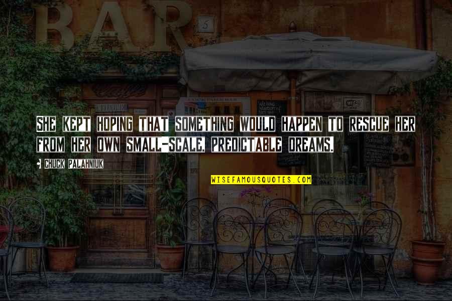 Pantelettes Quotes By Chuck Palahniuk: She kept hoping that something would happen to Pantelettes Quotes By Chuck Palahniuk: She kept hoping that something would happen to