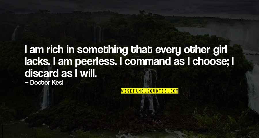Pantelidis Quotes By Doctor Kesi: I am rich in something that every other