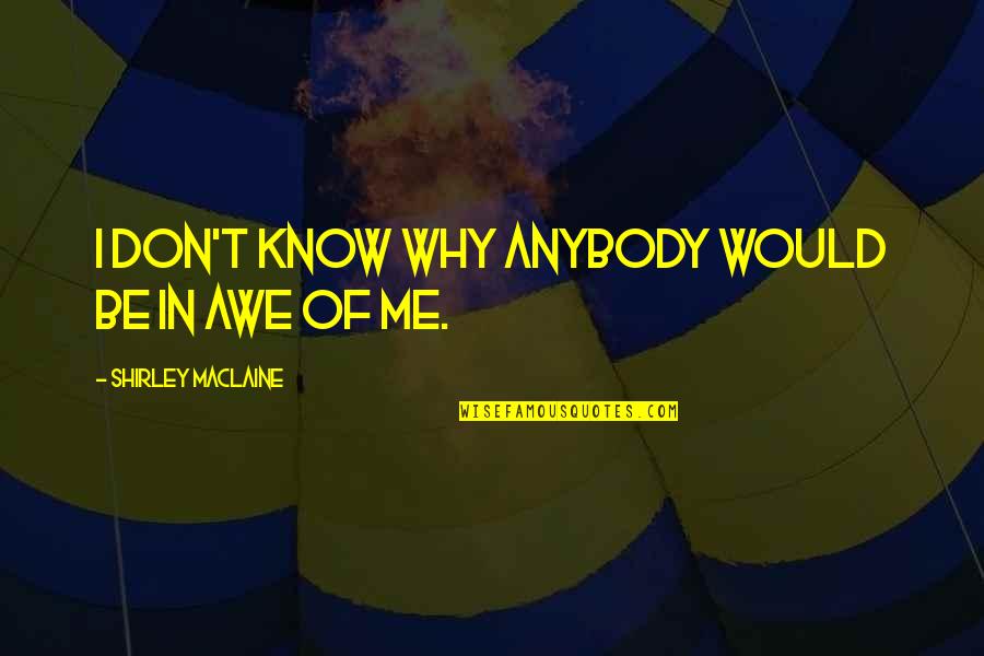 Pantelidis Quotes By Shirley Maclaine: I don't know why anybody would be in