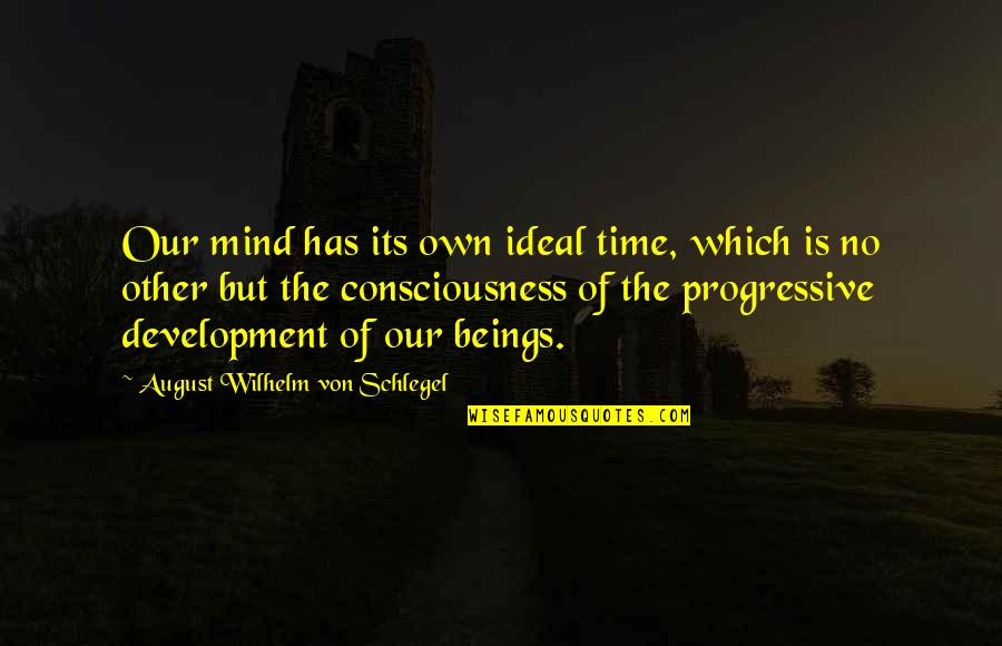 Pantelion Logo Quotes By August Wilhelm Von Schlegel: Our mind has its own ideal time, which