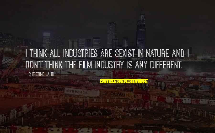 Pantelis Liakopoulos Quotes By Christine Lahti: I think all industries are sexist in nature