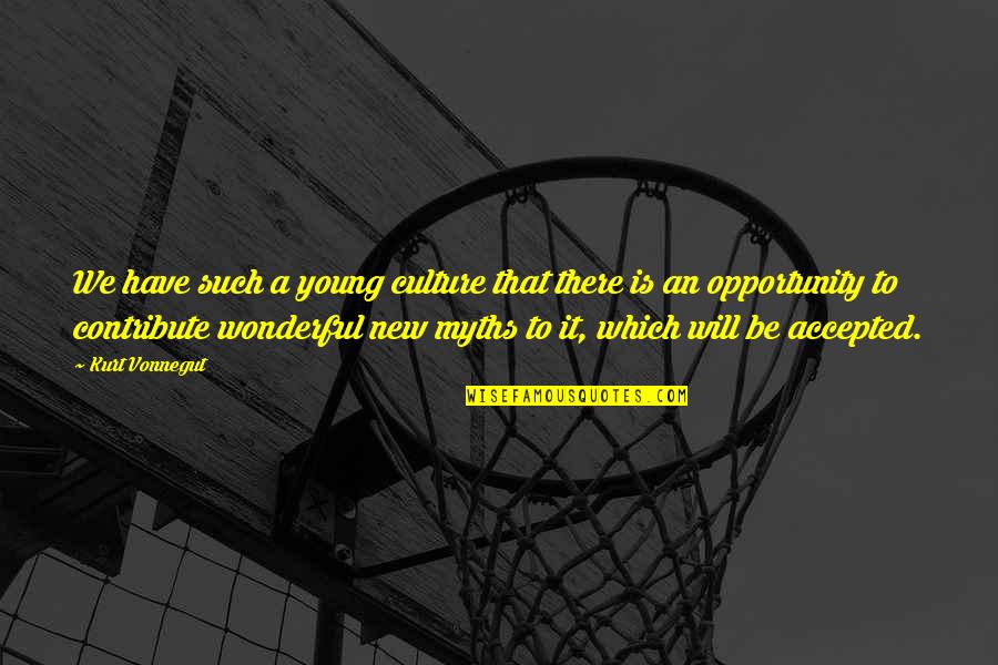 Pantelis Quotes By Kurt Vonnegut: We have such a young culture that there