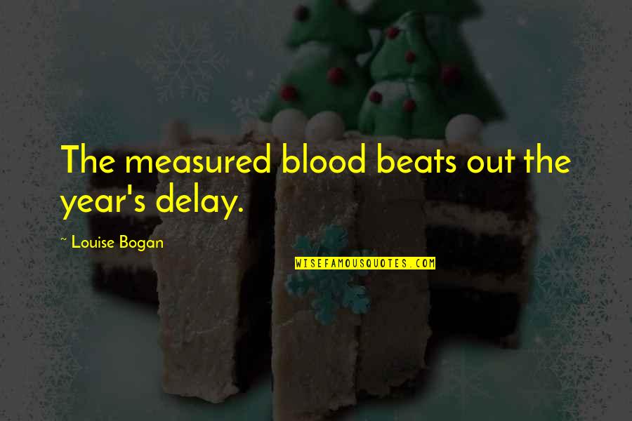 Pantelitsa Papakakoura Quotes By Louise Bogan: The measured blood beats out the year's delay. Pantelitsa Papakakoura Quotes By Louise Bogan: The measured blood beats out the year's delay.