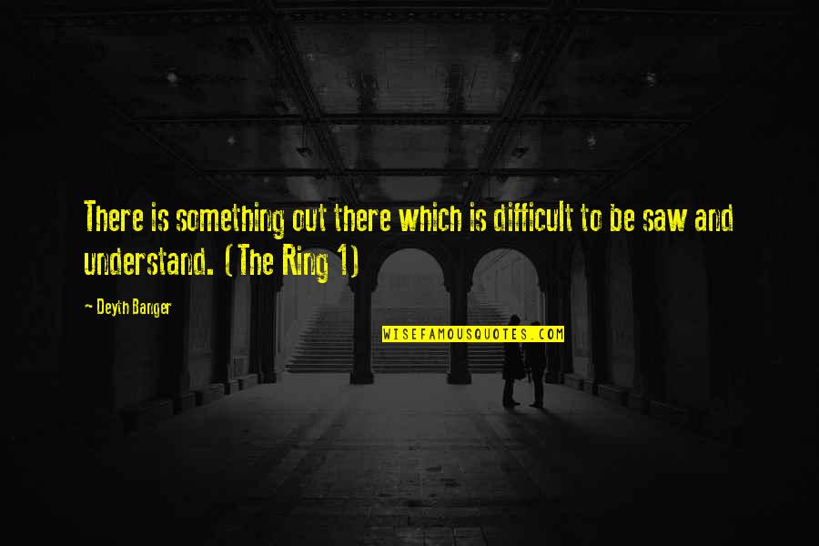 Pantelleria Island Quotes By Deyth Banger: There is something out there which is difficult Pantelleria Island Quotes By Deyth Banger: There is something out there which is difficult