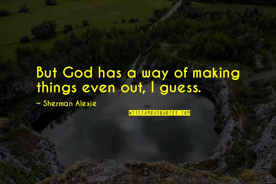 Pantelli Hyundai Quotes By Sherman Alexie: But God has a way of making things