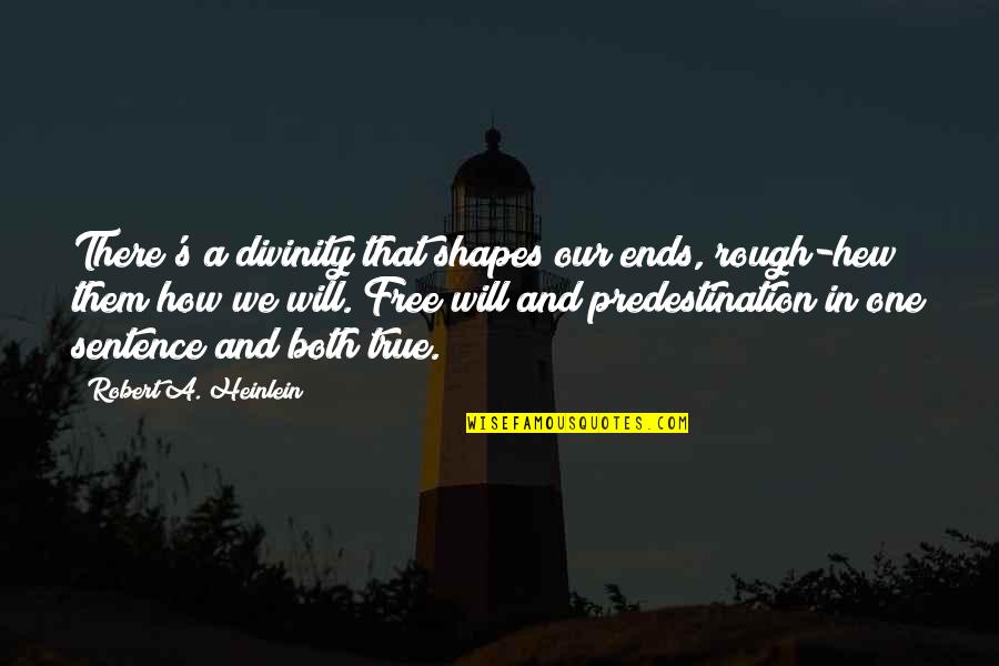 Pantellini Foundation Quotes By Robert A. Heinlein: There's a divinity that shapes our ends, rough-hew Pantellini Foundation Quotes By Robert A. Heinlein: There's a divinity that shapes our ends, rough-hew