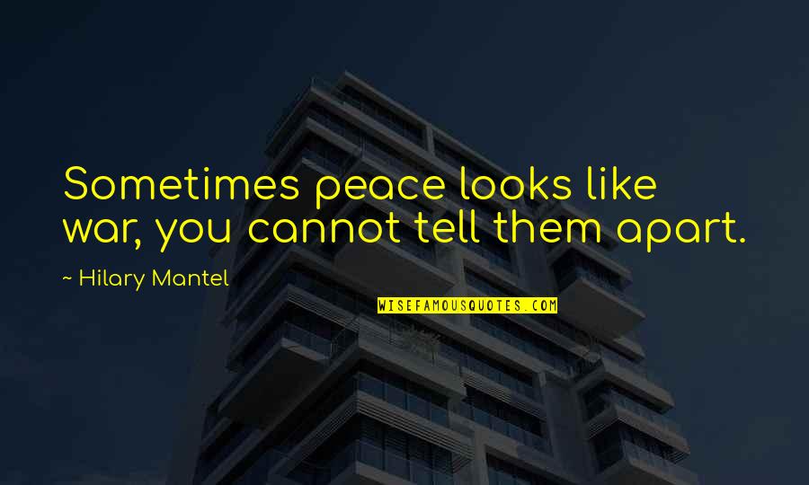 Pantene Humor Quotes By Hilary Mantel: Sometimes peace looks like war, you cannot tell