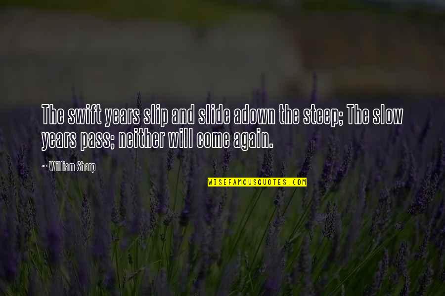 Panteon Rococo Quotes By William Sharp: The swift years slip and slide adown the Panteon Rococo Quotes By William Sharp: The swift years slip and slide adown the