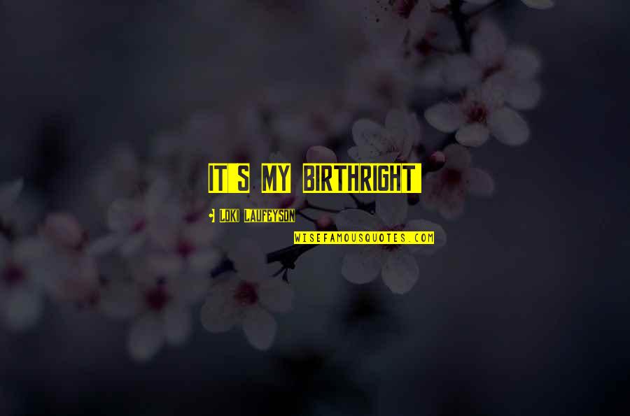 Pantera Phil Anselmo Quotes By Loki Laufeyson: IT'S MY BIRTHRIGHT!