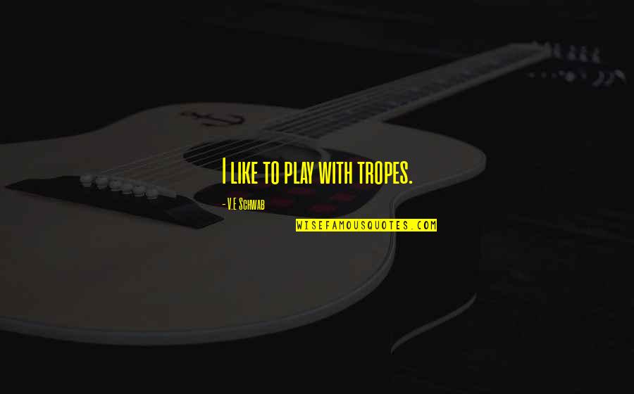 Pantera Phil Anselmo Quotes By V.E Schwab: I like to play with tropes.