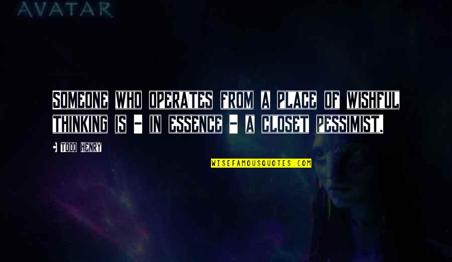 Pantera Vulgar Video Quotes By Todd Henry: Someone who operates from a place of wishful Pantera Vulgar Video Quotes By Todd Henry: Someone who operates from a place of wishful