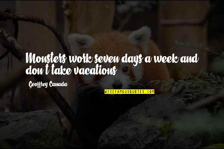 Panthakan Quotes By Geoffrey Canada: Monsters work seven days a week and don't