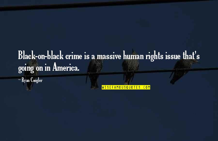 Panthea Leave2gether Quotes By Ryan Coogler: Black-on-black crime is a massive human rights issue