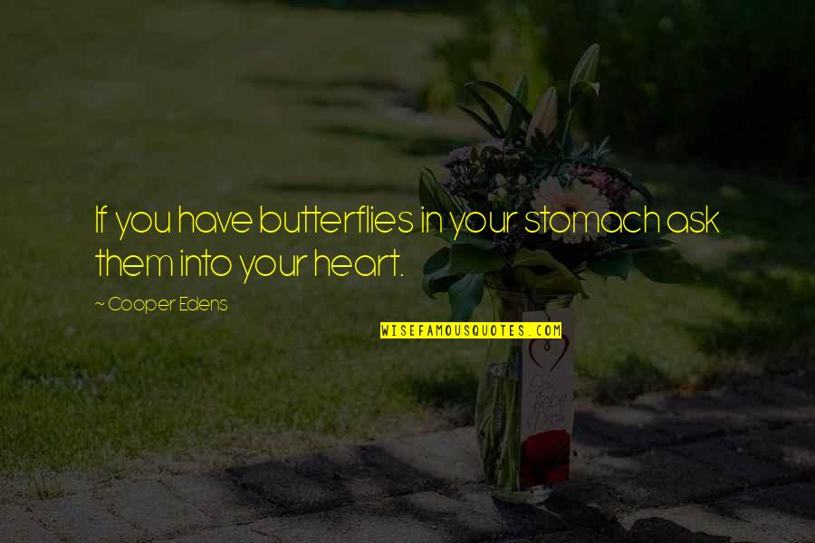 Panthea Winery Quotes By Cooper Edens: If you have butterflies in your stomach ask