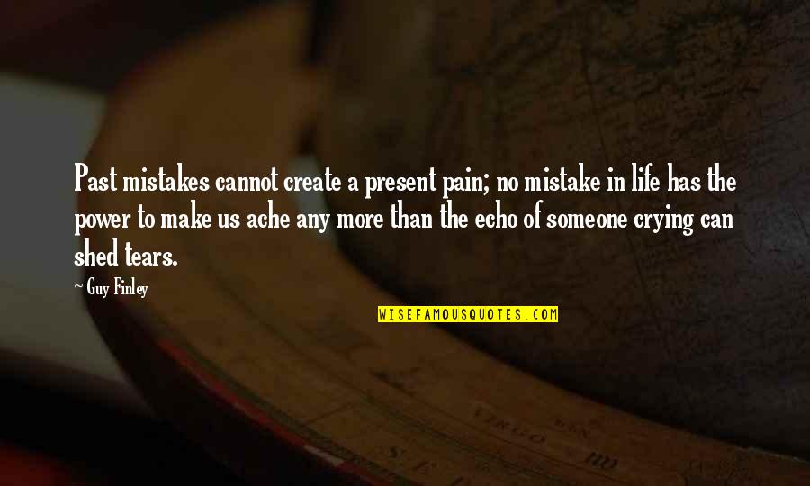 Panthea Winery Quotes By Guy Finley: Past mistakes cannot create a present pain; no Panthea Winery Quotes By Guy Finley: Past mistakes cannot create a present pain; no