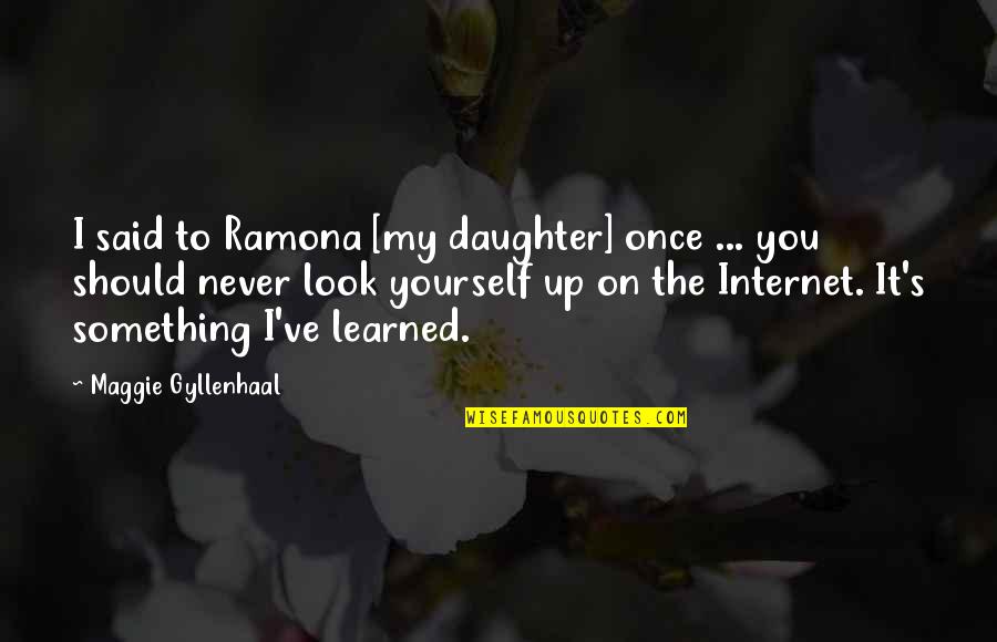 Panthea Winery Quotes By Maggie Gyllenhaal: I said to Ramona [my daughter] once ...