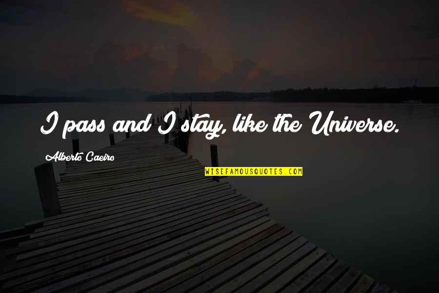 Pantheism Quotes By Alberto Caeiro: I pass and I stay, like the Universe.