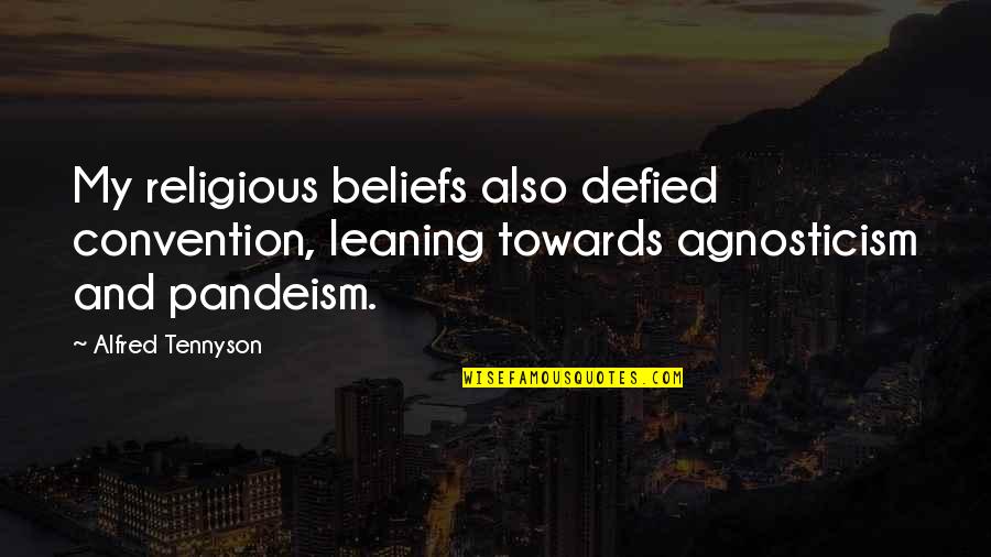 Pantheism Quotes By Alfred Tennyson: My religious beliefs also defied convention, leaning towards