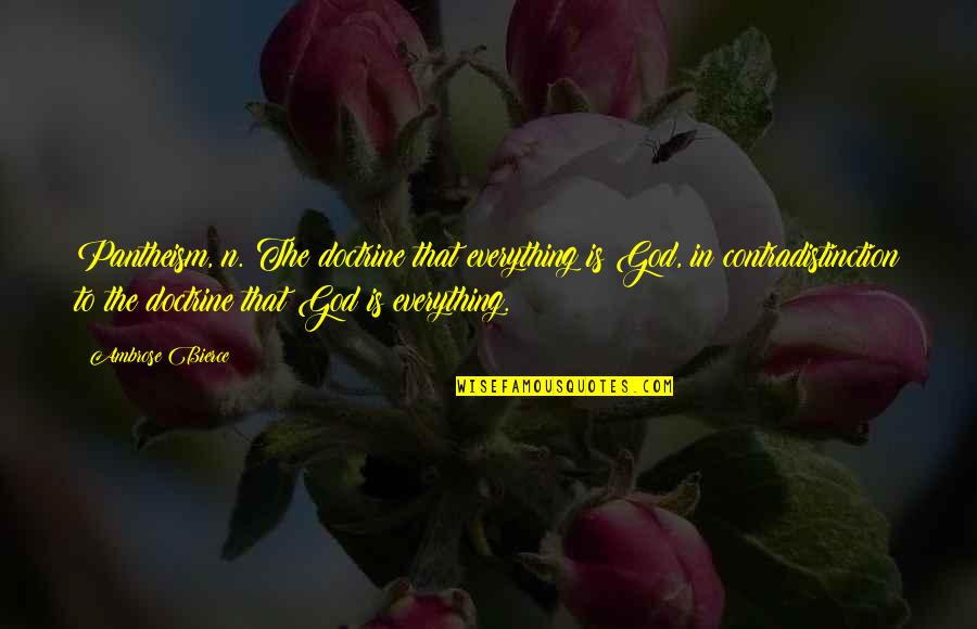 Pantheism Quotes By Ambrose Bierce: Pantheism, n. The doctrine that everything is God,