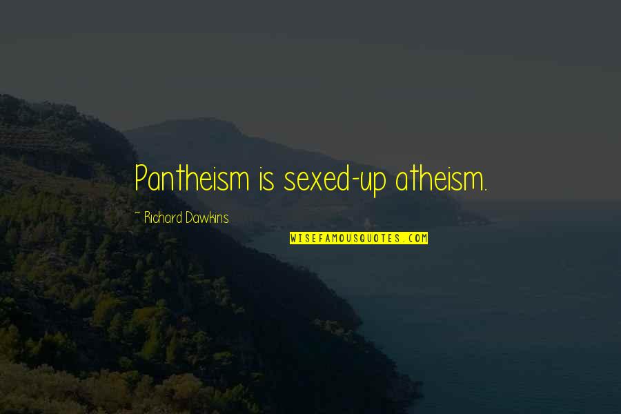 Pantheism Quotes By Richard Dawkins: Pantheism is sexed-up atheism.