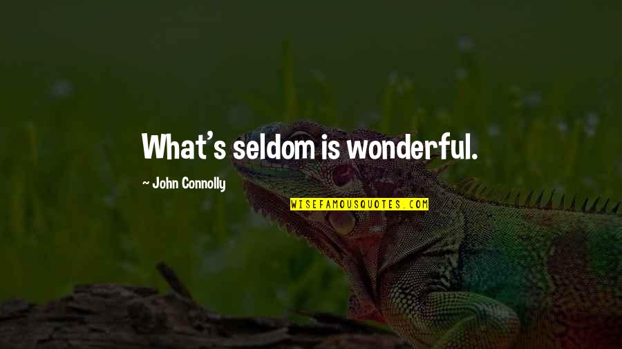 Pantheistic Beliefs Quotes By John Connolly: What's seldom is wonderful.