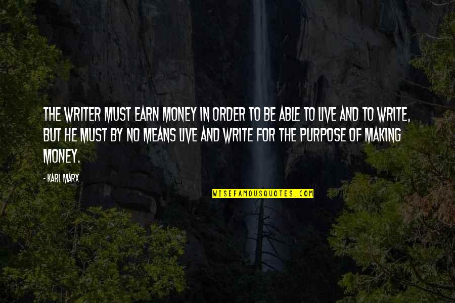 Pantheistic Beliefs Quotes By Karl Marx: The writer must earn money in order to
